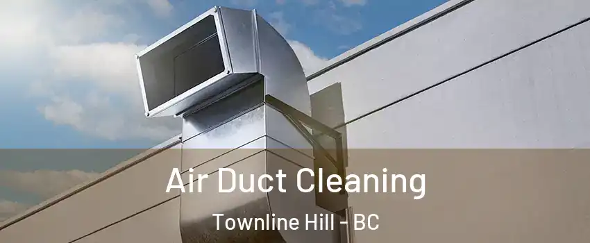  Air Duct Cleaning Townline Hill - BC