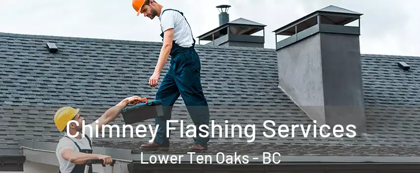 Chimney Flashing Services Lower Ten Oaks - BC