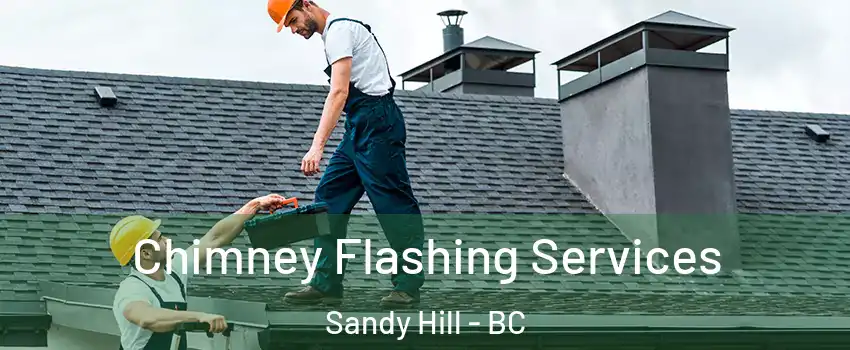 Chimney Flashing Services Sandy Hill - BC