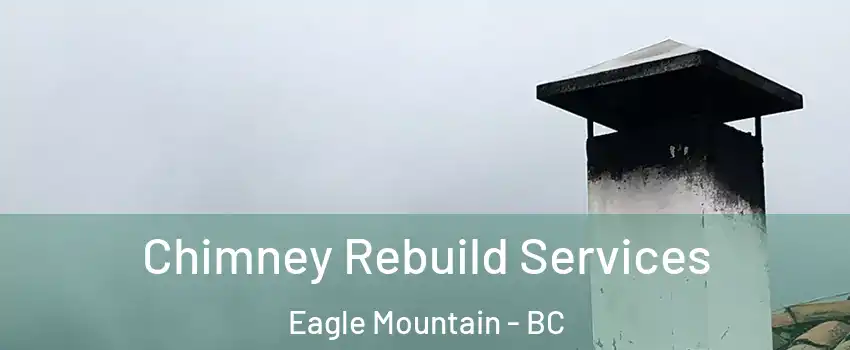 Chimney Rebuild Services Eagle Mountain - BC