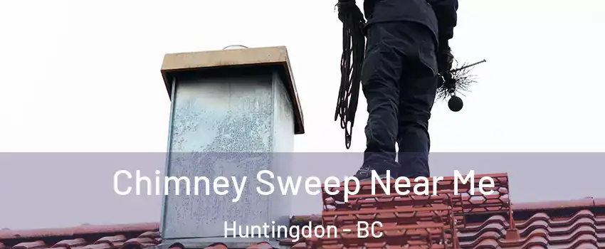  Chimney Sweep Near Me Huntingdon - BC