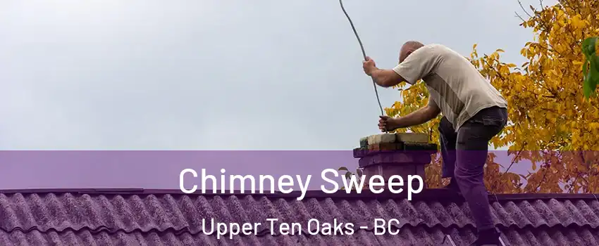  Chimney Sweep Upper Ten Oaks - BC