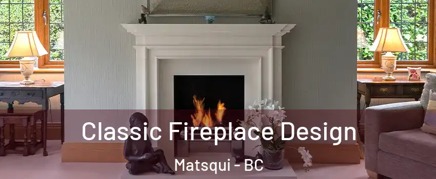  Classic Fireplace Design Matsqui - BC