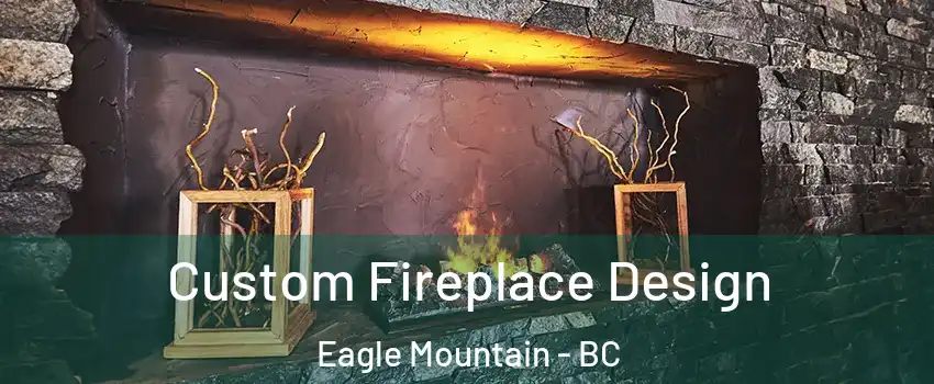 Custom Fireplace Design Eagle Mountain - BC