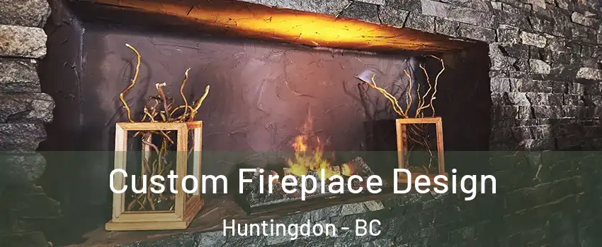  Custom Fireplace Design Huntingdon - BC