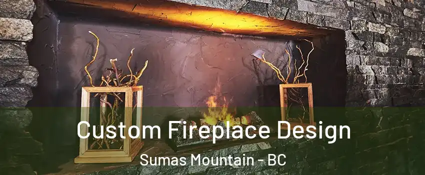  Custom Fireplace Design Sumas Mountain - BC