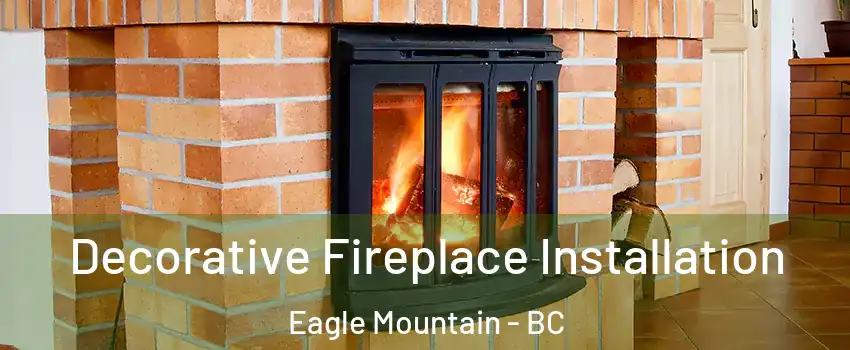  Decorative Fireplace Installation Eagle Mountain - BC