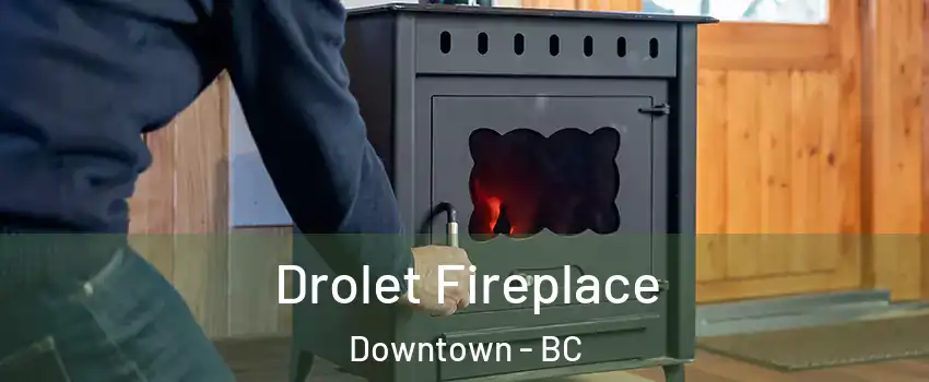  Drolet Fireplace Downtown - BC