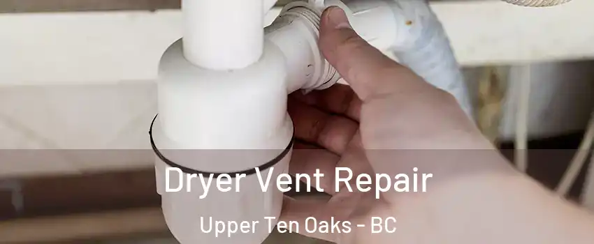  Dryer Vent Repair Upper Ten Oaks - BC