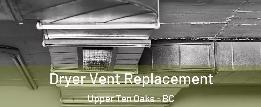  Dryer Vent Replacement Upper Ten Oaks - BC