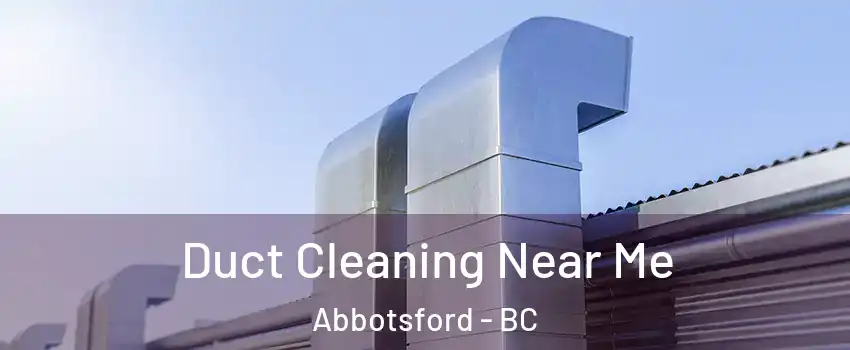  Duct Cleaning Near Me Abbotsford - BC