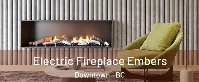  Electric Fireplace Embers Downtown - BC