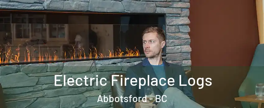 Electric Fireplace Logs Abbotsford - BC