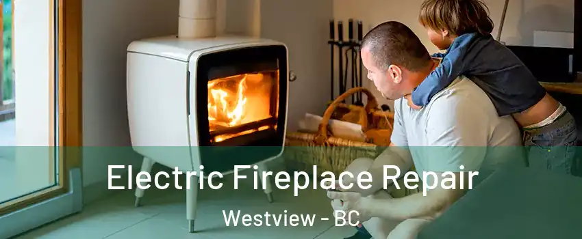  Electric Fireplace Repair Westview - BC