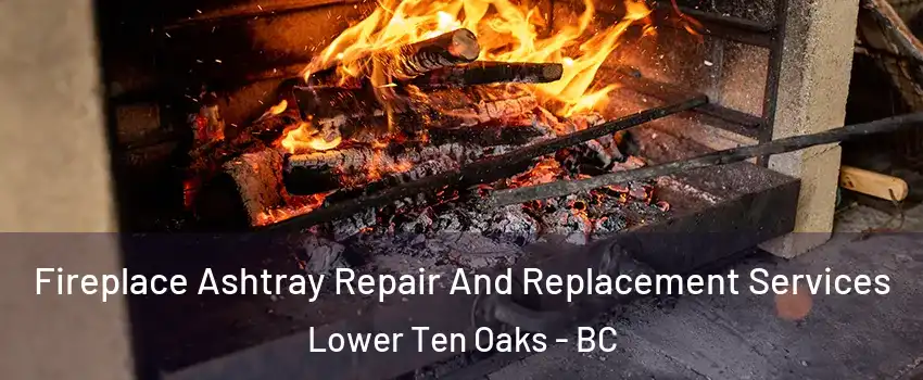  Fireplace Ashtray Repair And Replacement Services Lower Ten Oaks - BC