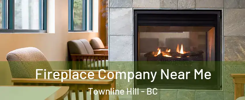  Fireplace Company Near Me Townline Hill - BC