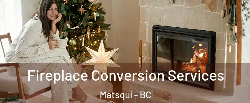  Fireplace Conversion Services Matsqui - BC