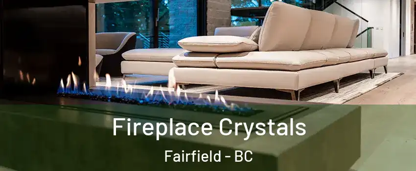  Fireplace Crystals Fairfield - BC