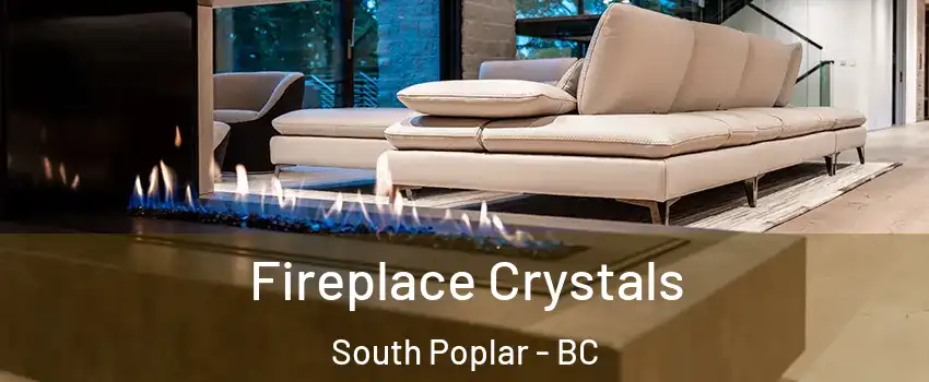  Fireplace Crystals South Poplar - BC