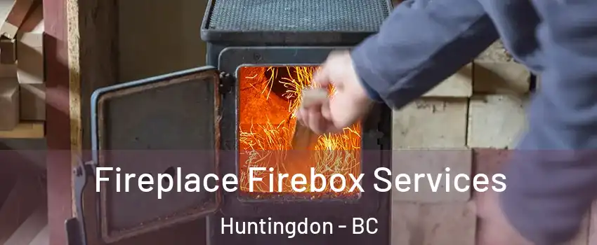  Fireplace Firebox Services Huntingdon - BC