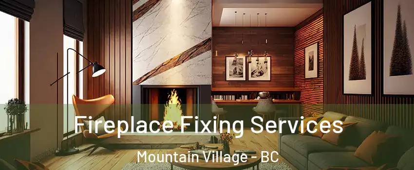  Fireplace Fixing Services Mountain Village - BC