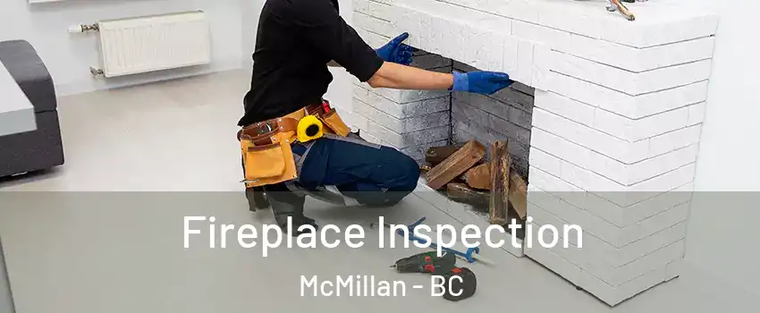  Fireplace Inspection McMillan - BC