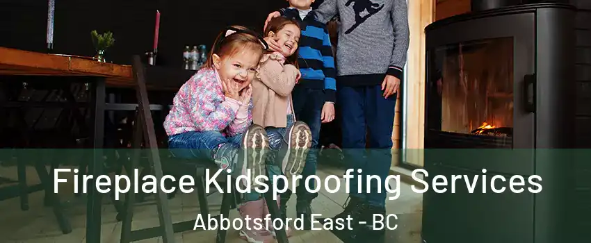  Fireplace Kidsproofing Services Abbotsford East - BC