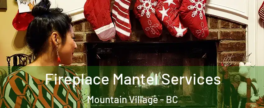  Fireplace Mantel Services Mountain Village - BC