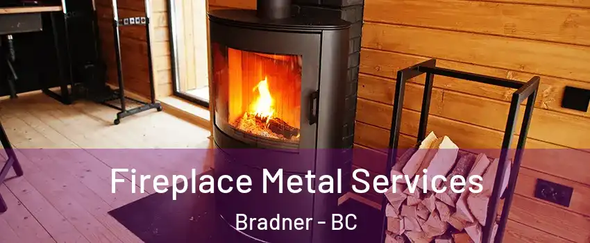 Fireplace Metal Services Bradner - BC