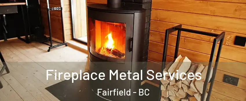 Fireplace Metal Services Fairfield - BC