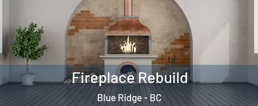  Fireplace Rebuild Blue Ridge - BC