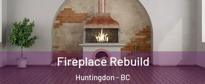  Fireplace Rebuild Huntingdon - BC