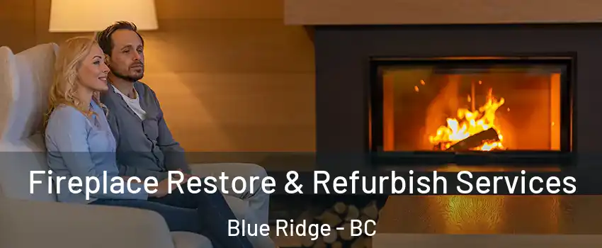  Fireplace Restore & Refurbish Services Blue Ridge - BC
