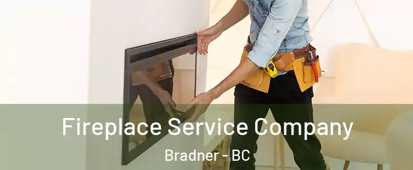 Fireplace Service Company Bradner - BC