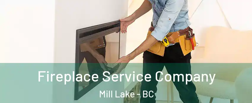 Fireplace Service Company Mill Lake - BC