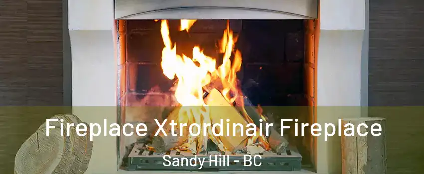 Fireplace Xtrordinair Fireplace Sandy Hill - BC