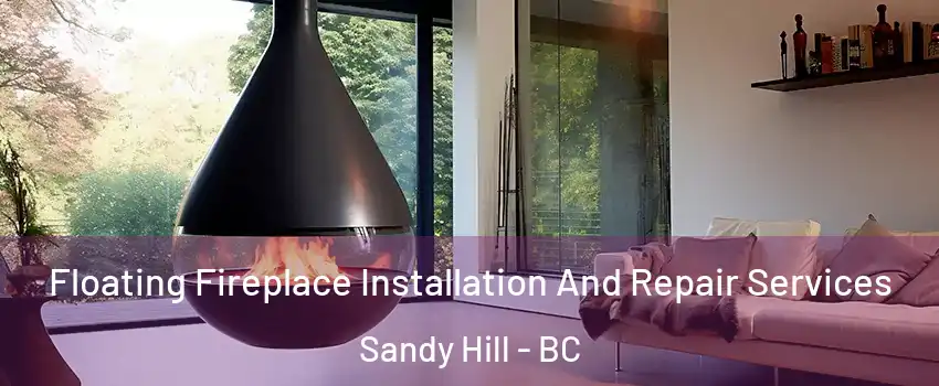 Floating Fireplace Installation And Repair Services Sandy Hill - BC