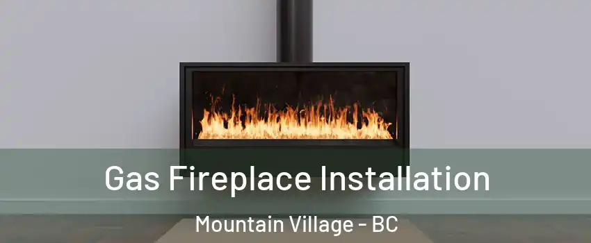  Gas Fireplace Installation Mountain Village - BC