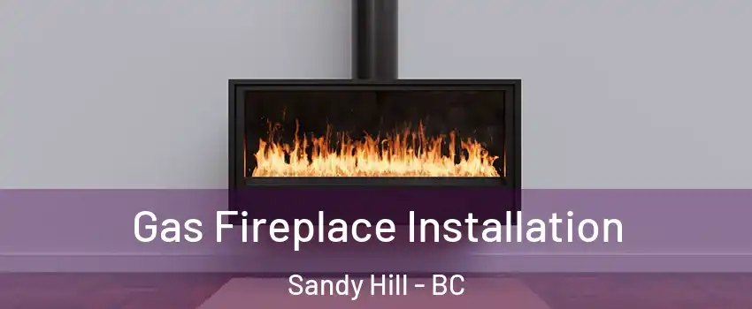  Gas Fireplace Installation Sandy Hill - BC