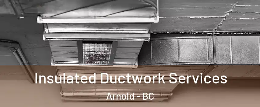  Insulated Ductwork Services Arnold - BC