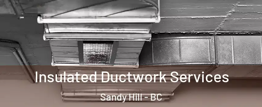  Insulated Ductwork Services Sandy Hill - BC