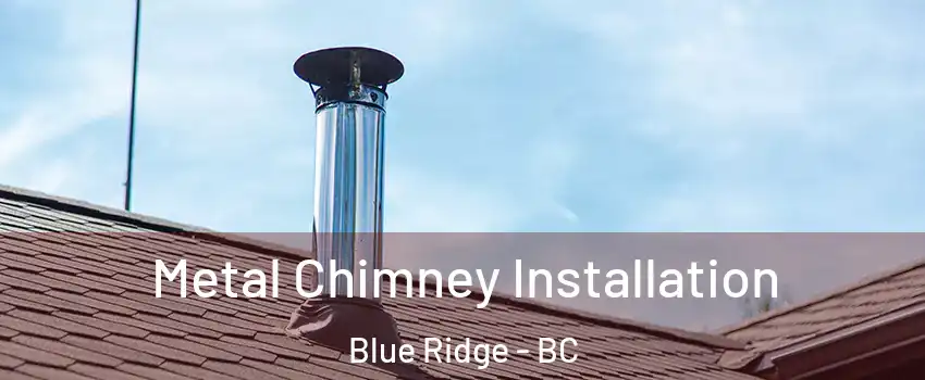  Metal Chimney Installation Blue Ridge - BC
