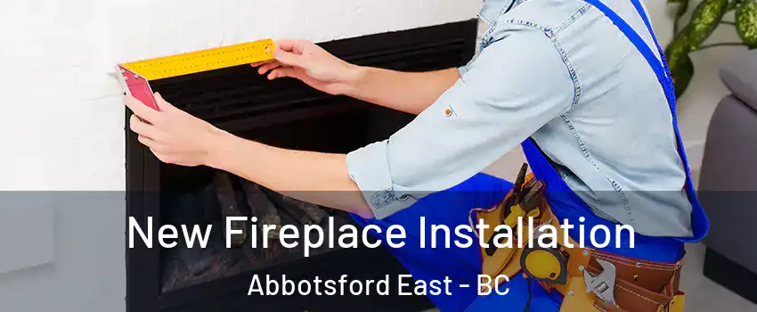 New Fireplace Installation Abbotsford East - BC