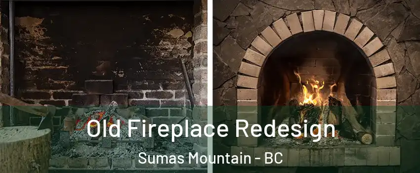  Old Fireplace Redesign Sumas Mountain - BC