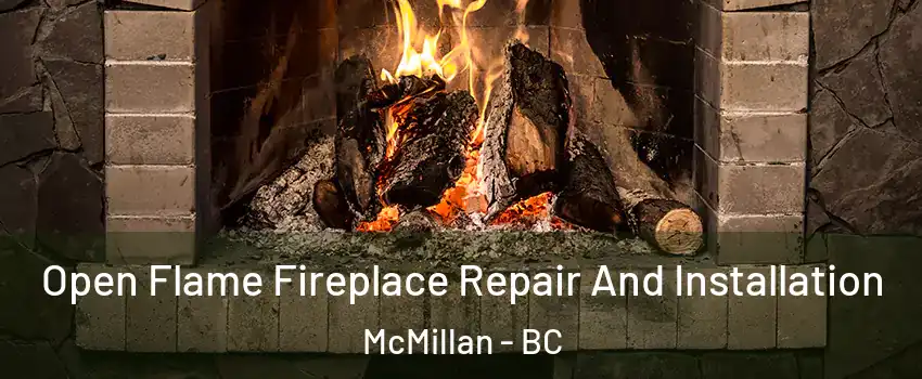  Open Flame Fireplace Repair And Installation McMillan - BC