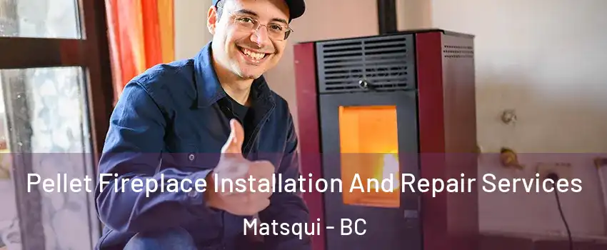  Pellet Fireplace Installation And Repair Services Matsqui - BC