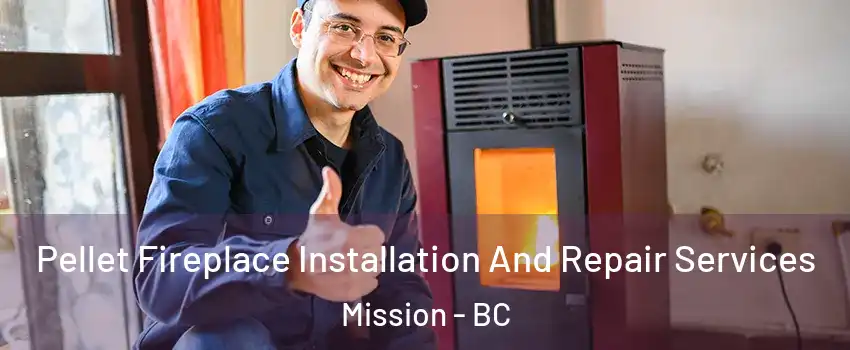  Pellet Fireplace Installation And Repair Services Mission - BC