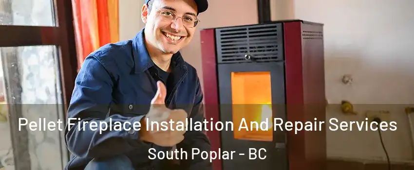  Pellet Fireplace Installation And Repair Services South Poplar - BC