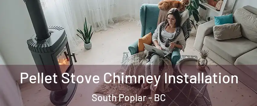  Pellet Stove Chimney Installation South Poplar - BC
