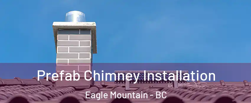  Prefab Chimney Installation Eagle Mountain - BC